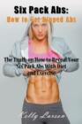 Image for Six Pack Abs : How to Get Ripped Abs: The Truth on How to Reveal Your Six Pack Abs with Diet and Exercise