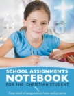 Image for School Assignments Notebook for the Christian Student : Keep track of assignments, tests, and projects