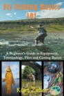 Image for Fly Fishing 101 : A Beginner&#39;s Guide to Equipment, Terminology, Flies and Casting Basics