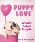 Image for Puppy Love - World&#39;s Cutest Puppies: Dog Facts and Picture Book for Kids