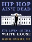 Image for Hip Hop Ain&#39;t Dead: It&#39;s Livin&#39; in the White House