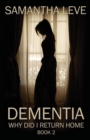 Image for Dementia : Why Did I Return Home: Book 2