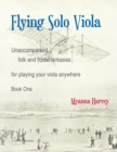 Image for Flying Solo Viola, Unaccompanied Folk and Fiddle Fantasias for Playing Your Viola Anywhere, Book One