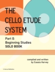 Image for The Cello Etude System, Part 0; Beginning Studies, Solo Book