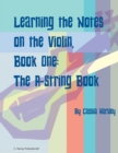 Image for Learning the Notes on the Violin, Book One, The A-String Book