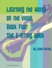 Image for Learning the Notes on the Violin, Book Four, The E-String Book