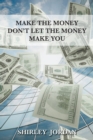 Image for Make the Money Don&#39;t Let the Money Make You