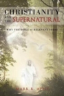 Image for Christianity And The Supernatural : Why the Bible is Relevant Today