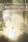Image for Christianity And The Supernatural: Why the Bible Is Relevant Today