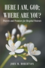 Image for Here I Am, God; Where Are You?