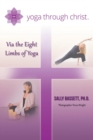Image for Yoga Through Christ : Via the Eight Limbs of Yoga