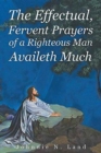 Image for The Effectual, Fervent Prayers of a Righteous Man Availeth Much