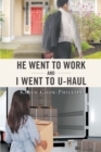 Image for He Went to Work and I Went to UHaul