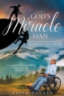 Image for God&#39;s Miracle Man: Against All Odds