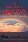 Image for Amazing Power Of Adoption : How Unconditional Love Can Overcome Adversity