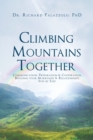 Image for Climbing Mountains Together : Communication, Preparation &amp; Cooperation: Building Your Marriages &amp; Relationships, Step by Step