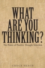 Image for What Are You Thinking: The Power of Positive Thought Selection
