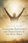 Image for Awakened, Empowered and Enlightened by the Holy Spirit
