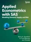 Image for Applied Econometrics with SAS: Modeling Demand, Supply, and Risk