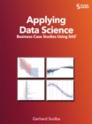 Image for Applying Data Science: Business Case Studies Using SAS