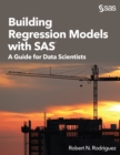 Image for Building Regression Models with SAS: A Guide for Data Scientists