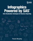 Image for Infographics Powered By Sas : Data Visualization Techniques For Business Reporting