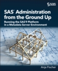Image for SAS Administration from the Ground Up: Running the SAS9 Platform in a Metadata Server Environment