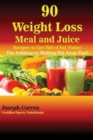 Image for 90 Weight Loss Meal and Juice Recipes to Get Rid of Fat Today!
