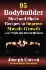 Image for 95 Bodybuilder Meal and Shake Recipes to Improve Muscle Growth : Less Work and Faster Results
