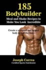 Image for 185 Bodybuilding Meal and Shake Recipes to Make You Look Incredible : Create a sculpted and ripped body in half the time!