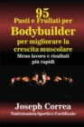 Image for 95 Ricette di pasti e frullati per Bodybuilder per aumentare la massa muscolare : Meno lavoro e risultati pi? veloci