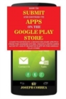 Image for How To Submit And Distribute Apps On The Google Play Store : Learn to generate a signed release APK file from the Android Studio, create a developer account, and publish your app on the Google Play St