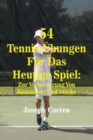 Image for 54 Tennis-UEbungen Fur Das Heutige Spiel : Zur Verbesserung Von Konsistenz Und Starke