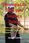 Image for Estrategias de Tenis Para Singles y Dobles : T?cticas Para Ganar y Estrategias Mentales Para Vencer a Cualquiera