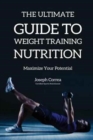 Image for The Ultimate Guide to Weight Training Nutrition : Maximize Your Potential
