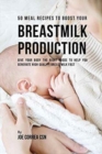 Image for 50 Meal Recipes to Boost Your Breastmilk Production