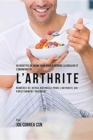 Image for 55 Recettes de Repas pour aider a reduire la Douleur et l&#39;Inconfort de l&#39;Arthrite : Remedes de repas naturels pour l&#39;arthrite qui fonctionnent vraiment