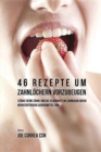 Image for 46 Rezepte um Zahnl?chern vorzubeugen : St?rke deine Z?hne und die Gesundheit im Zahnraum durch n?hrstoffreiche Lebensmittel
