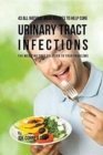 Image for 43 All Natural Meal Recipes to Help Cure Urinary Tract Infections : The Medicine Free Solution to Your Problems
