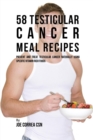 Image for 58 Testicular Cancer Meal Recipes : Prevent and Treat Testicular Cancer Naturally Using Specific Vitamin Rich Foods