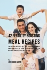 Image for 42 Fertility Boosting Meal Recipes : These Meal Recipes Will Add the Right Vitamins and Minerals to Your Diet So That You Can Become More Fertile In Less Time