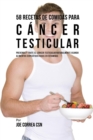 Image for 58 Recetas De Comidas Para Cancer Testicular : Prevenga Y Trate El Cancer Testicular Naturalmente Usando Alimentos Especificos Ricos En Vitaminas