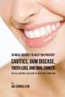Image for 36 Meal Recipes to Help You Prevent Cavities, Gum Disease, Tooth Loss, and Oral Cancer