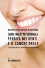 Image for 36 Ricette Per Aiutare A Prevenire Carie, Malattie Gengivali, Perdita Dei Denti, E Il Cancro Orale : La Soluzione Completa Naturale Ai Tuoi Problemi Orali