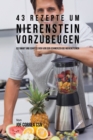 Image for 43 Rezepte um Nierenstein vorzubeugen : Iss smart und sch?tze dich vor den Schmerzen bei Nierensteinen