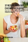Image for 37 Rezepte nach der Chemotherapie : Komme wieder auf die Spur mit diesen n?hrstoff- und vitaminreichen Lebensmitteln