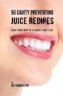 Image for 56 Cavity Preventing Juice Recipes : Juice Your way to a Cavity-free Life