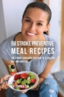 Image for 58 Stroke Preventive Meal Recipes : The Stroke-Survivors Solution to a Healthy Diet and Long Life