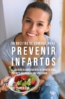 Image for 58 Recetas De Comidas Para Prevenir Infartos : La Soluci?n a Sobrevivientes De Infartos Para Una Dieta Saludable y Una Vida Larga
