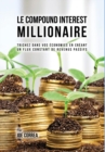 Image for Le Compound Interest Millionaire : Trichez Dans Vos Economies En Creant Un Flux Constant de Revenus Passifs